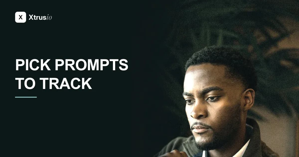 Prompt Tracking Tool Setup: How to Pick the Prompts Worth Tracking in AI Search, the Way Xtrusio Builds Its Plan